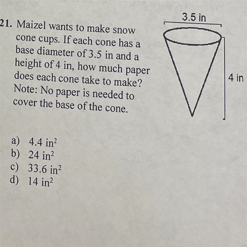 21 Maizel wants to make snow cone cups. If each cone has a base diameter of 3.5 in-example-1