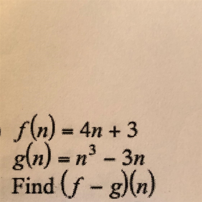 F(n) = 4n+ 3 g(n) = n³-3n Find (f - g)(n)-example-1