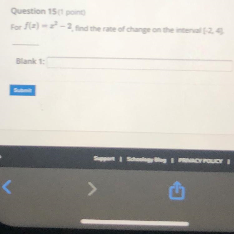 Question 15(1 point)For f() = - 2 find the rate of change on the interval [-2,4Blank-example-1