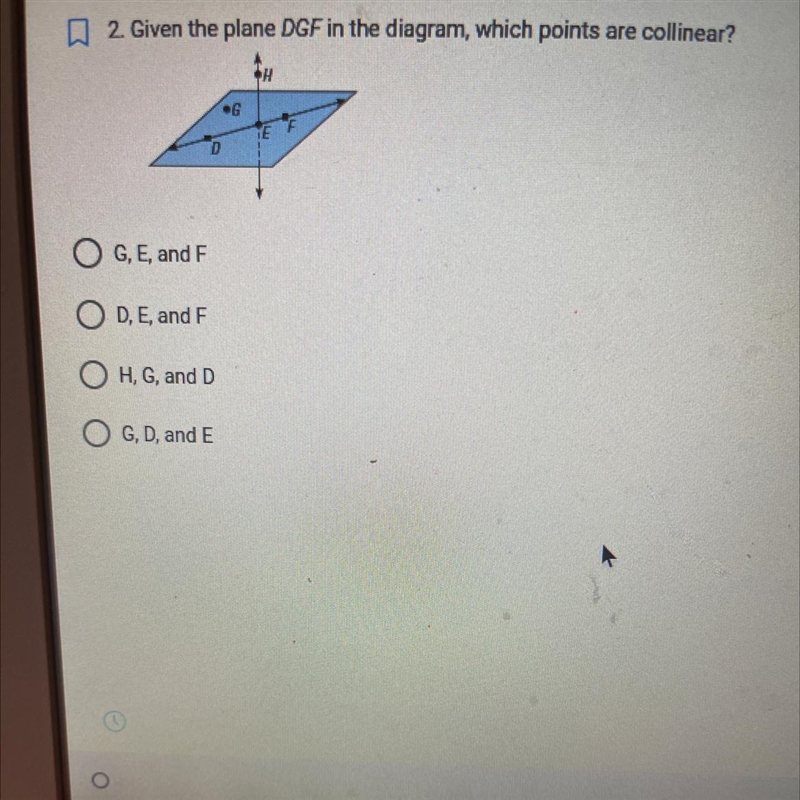 A 2. Given the plane DGF in the diagram, which points are collinear? 1. G, E, and-example-1