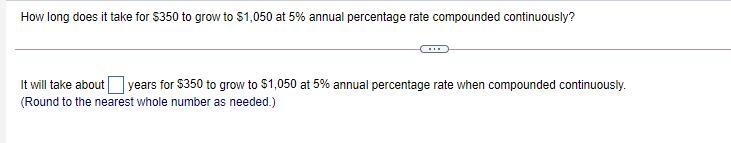 How long does it take for ​$350 to grow to ​$1,050 at ​5% annual percentage rate compounded-example-1