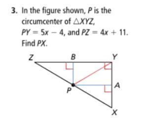 In the figure shown, P is the circumcenter of XYZ, PY=5x-4, and PZ=4x+11. Find PX-example-1