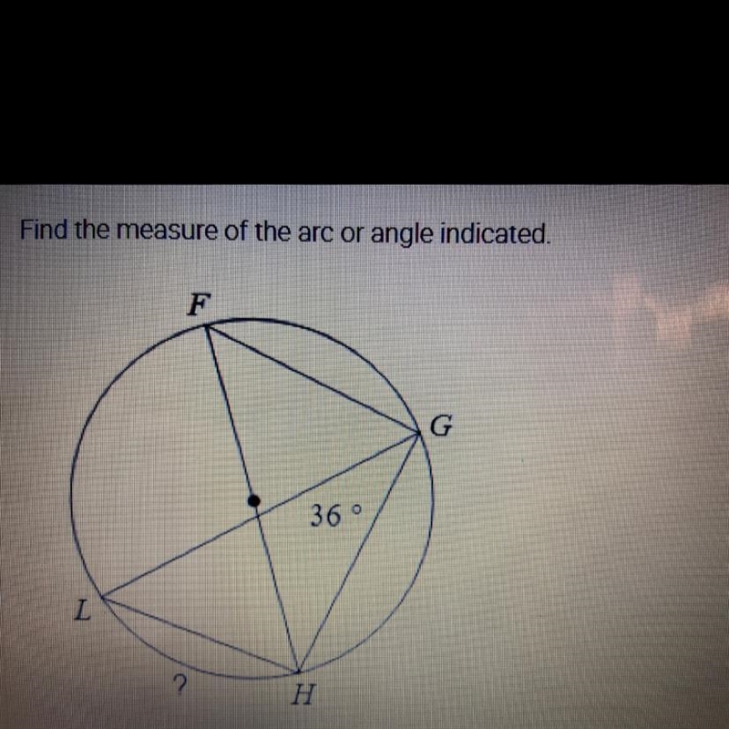 Please help!!! Find the measure of the arc or angle indicated. A. 36° B. 108° C. 72°-example-1