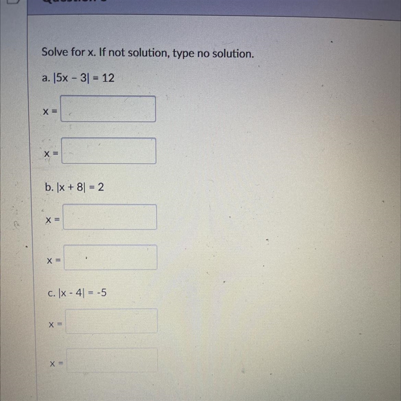 Solve for x. If not solution, type no solution. a. 15x - 3|= 12 X= X= b. lx + 8) = 2 X-example-1