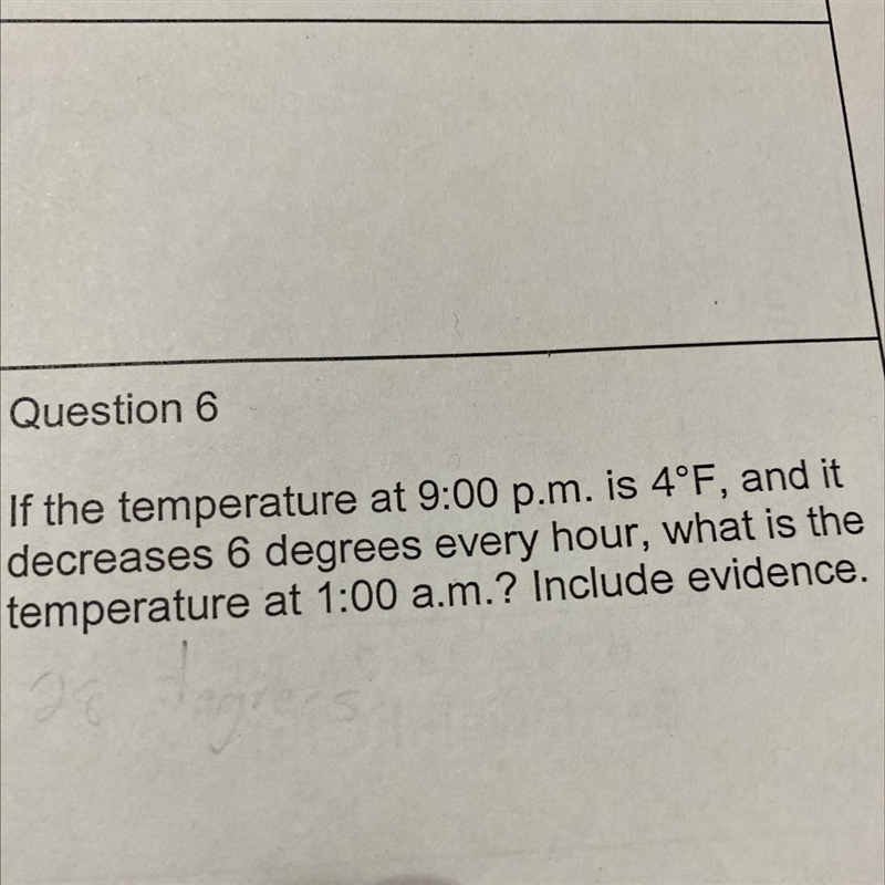 Question 6 If the temperature at 9:00 p.m. is 4°F, and it decreases 6 degrees every-example-1