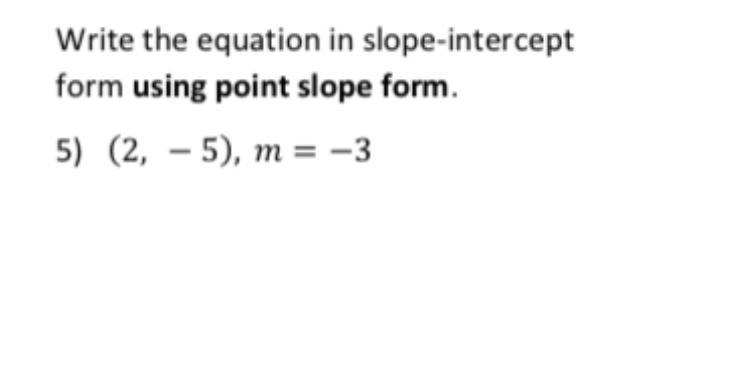 Write the equation in slope-intercept form using point slope form. (2,-5),m=-3-example-1