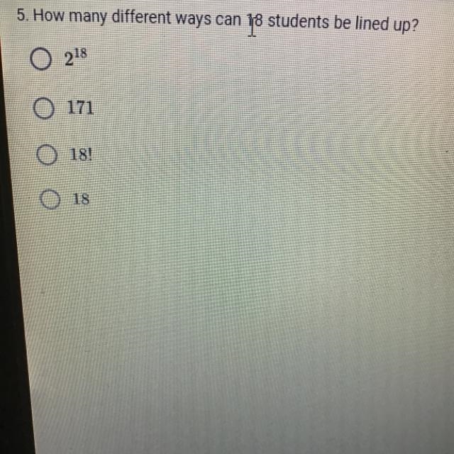 How many different ways can 18 students be lined up no links please-example-1