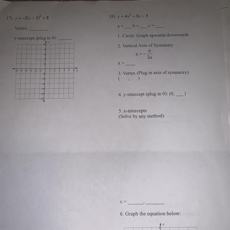 17) y=-2(x-3)^2+8 Vertex: ____ Y-intercept(plug-in 0): ____ 18) y=4x^2-8x-5 a=__ b-example-1