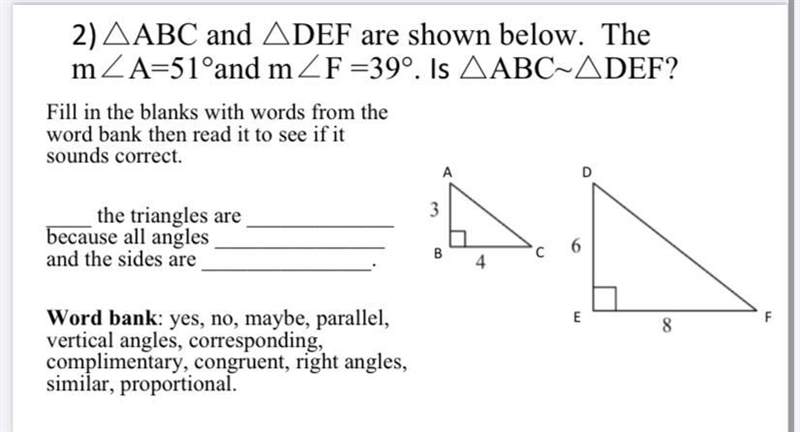 2) AABC and ADEF are shown below. The m/A=51°and m/F =39°. Is AABC~ADEF? Fill in the-example-1