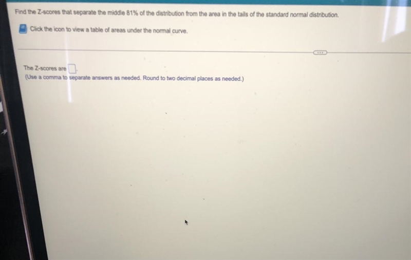 Find the Z-scores that separatethe middle 81% of the distribution from the area in-example-1