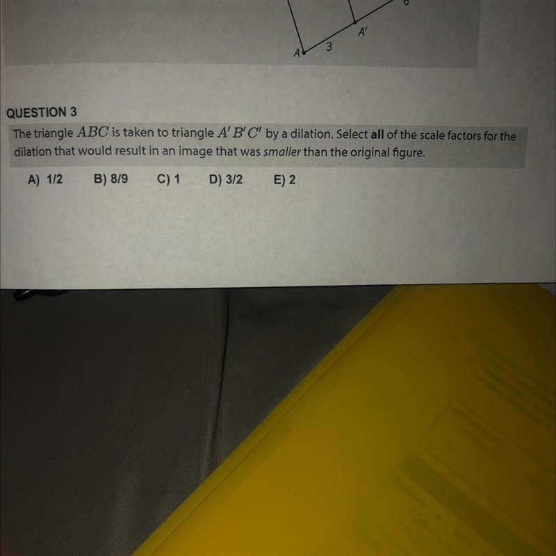 QUESTION 3 The triangle ABC is taken to triangle A'B'C' by a dilation. Select all-example-1