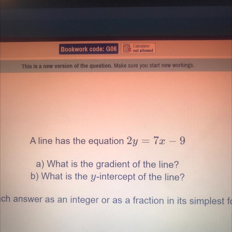 A line has the equation 2y = 7x - 9 a) What is the gradient of the line? b) What is-example-1