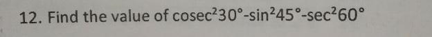 Find the value of cosec^2 30 degree - sin^45 - sec^60-example-1