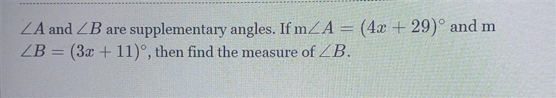 ZA and ZB are supplementary angles. If m≤A = (4x + 29)˚ and m ZB = (3x + 11)°, then-example-1