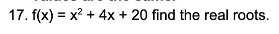 F(x) = x^2 + 4x + 20 find the real roots. take your time if you want :)-example-1