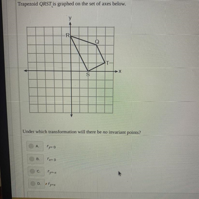 Trapezoid QRST is graphed on the set of axes below. Under which transformation will-example-1