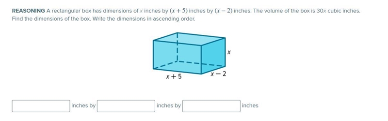 REASONING A rectangular box has dimensions of x inches by (x+5) inches by (x−2) inches-example-1