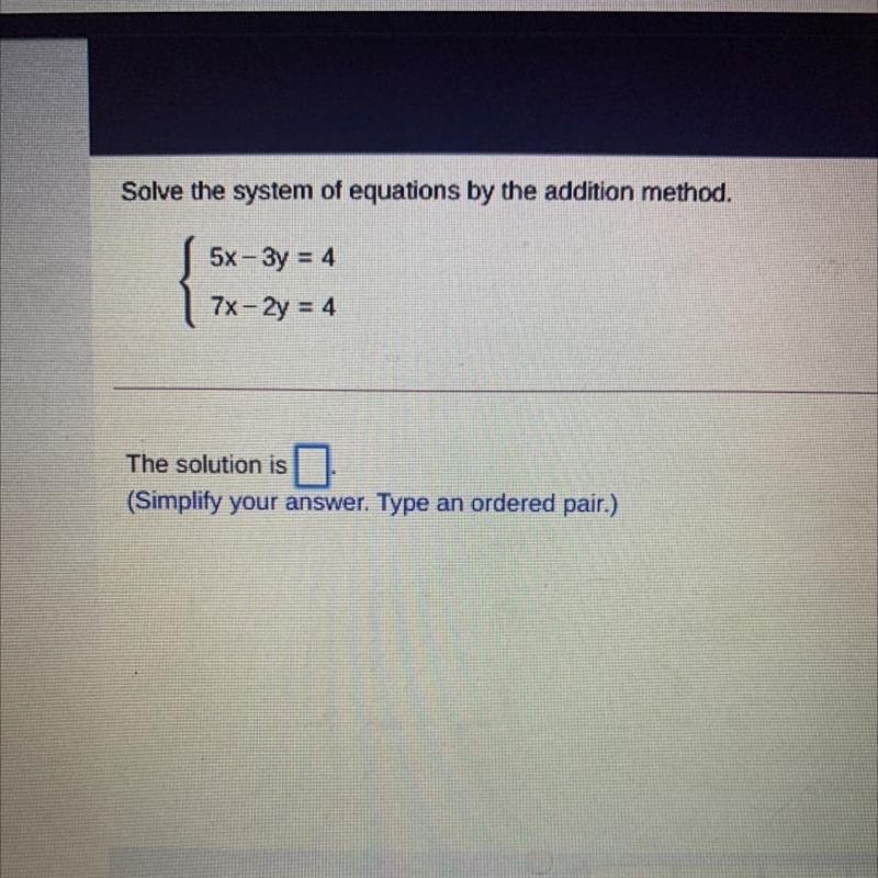 Solve the system of equations by the addition method 5x – 3y = 4 7x-2y = 4-example-1