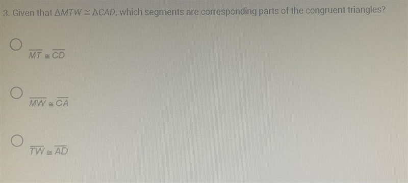 Given that MTW=CAD, which segments are corresponding parts of the congruent triangles-example-1