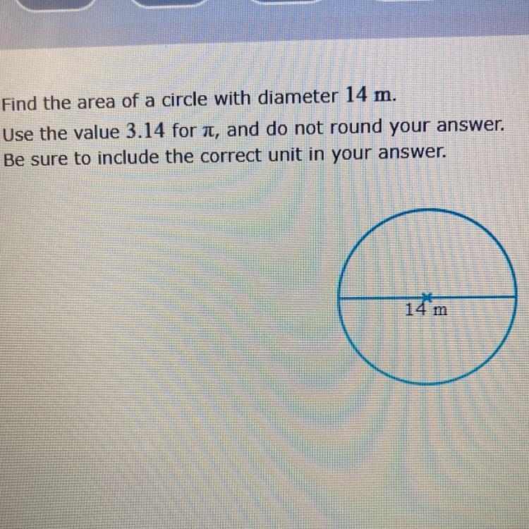 Find the area of a circle with diameter 14 m. Use the value 3.14 for , and do not-example-1