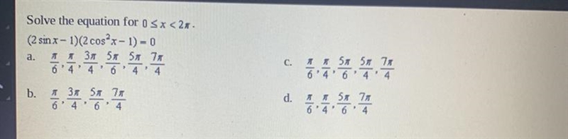 Solve the equation for 0 <= x < 2pi. (2sin x - 1)(2cos^2 x - 1) = 0-example-1