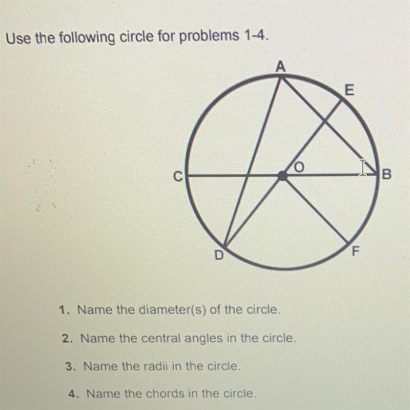 1. Name the diameter(s) of the circle. 2. Name the central angles in the circle. 3. Name-example-1