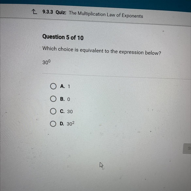 Which choice is equivalent to the expression below? 30⁰ A. 1 B. 0 C. 30 D. 302-example-1