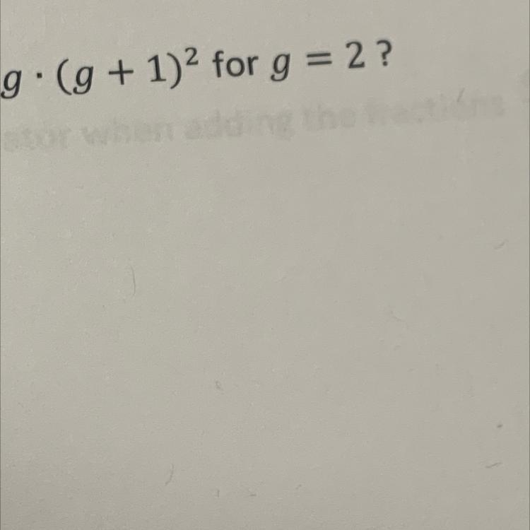 What is the value of the expression g (g + 1)2 for g = 2 ? F. 10 G. 12 H. 18 J. 20 K-example-1