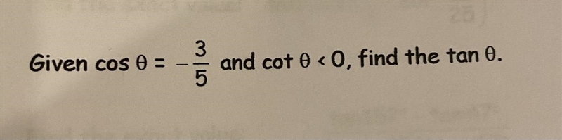 Given cos 0 = - 3/5 and cot A < 0, find the tan 0-example-1