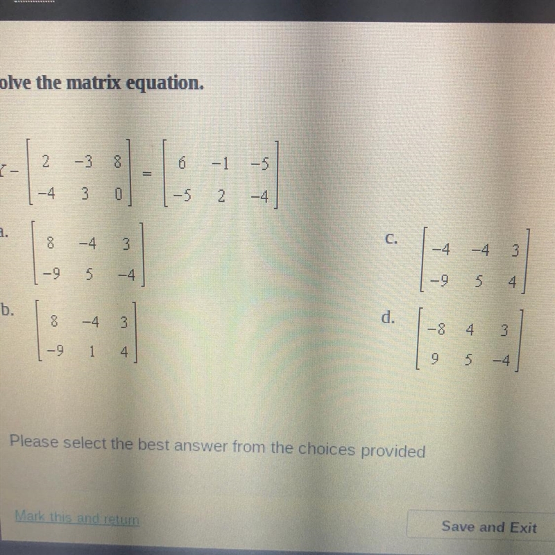 Solve the matrix equation. 2 -3 8 16 -1 -5 X II -4 3 0 0 -5 2 -4 a. c. 8 -4 3 3 -4 -4 عا 3 -9 5 -4. - 9 5 4. 5 b-example-1