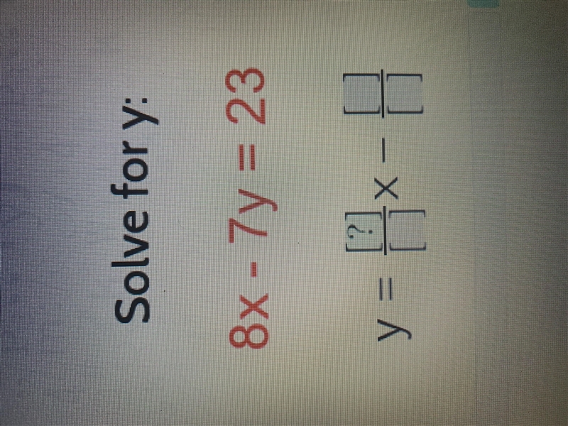 Solve for y 8x-7y=23 (fill all of the boxes)-example-1