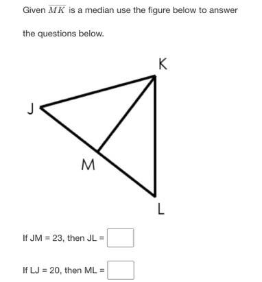 Given MK is a median use the figure below to answer the questions below. If JM = 23, then-example-1