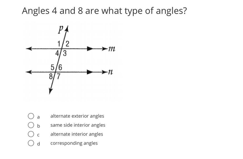 Angles 4 and 8 are what type of angles? A. Alternate exterior angles B. Same side-example-1