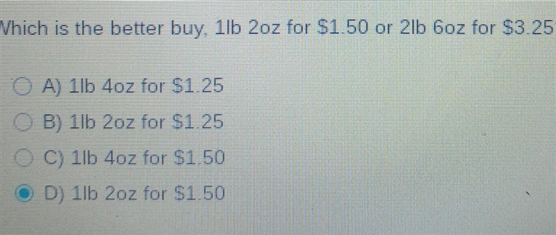 Which is the better buy, one pound 2 ounce for $1.50 or to pay lb 6 oz for $3.25-example-1