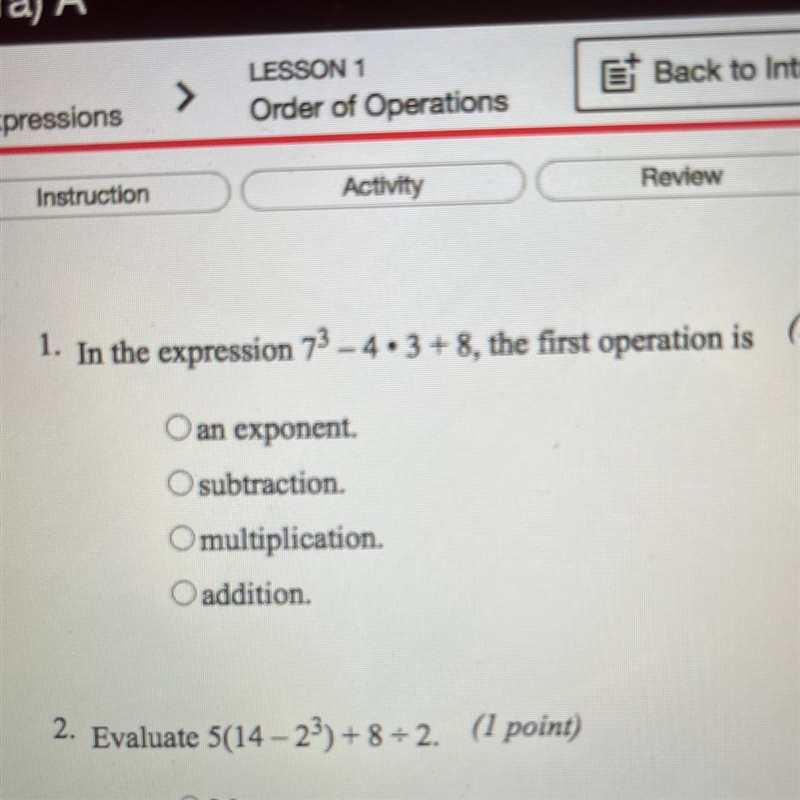 The first operation is A.an exponent. B.subtraction. C.Multiplication. D.addition-example-1