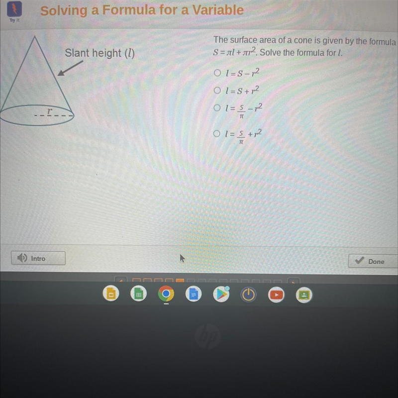 Pls help The surface area of a cone is given by the formula S= al +712. Solve the-example-1