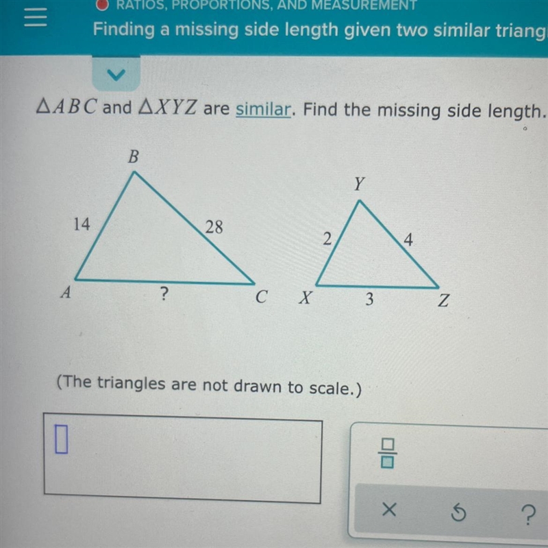 AABC and AXYZ are similar. Find the missing side length. B Y 14 28 A 2 4 А ? C X 3 Z-example-1