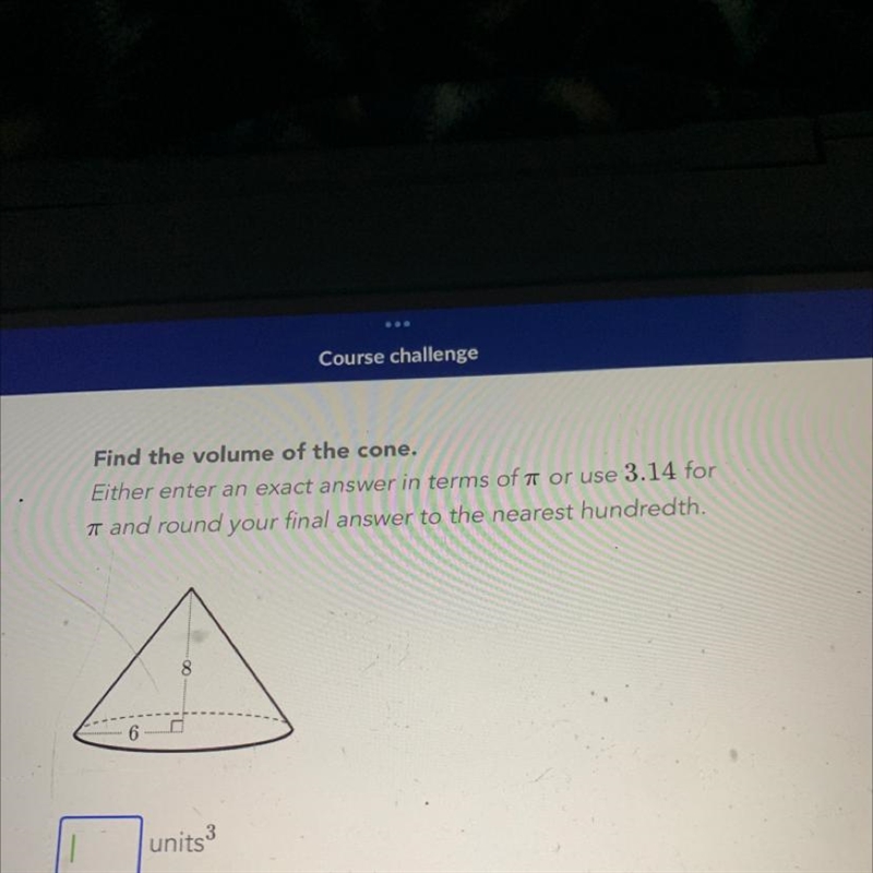 Find the volume of the cone. Either enter an exact answer in terms of ñ or use 3.14 for-example-1