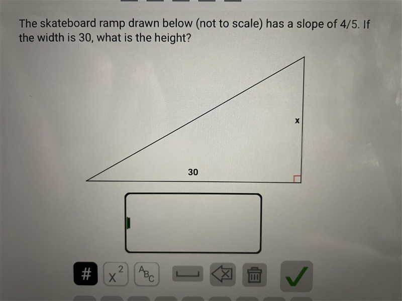 Slope of 4/5, a width of 30…what is the height..?-example-1