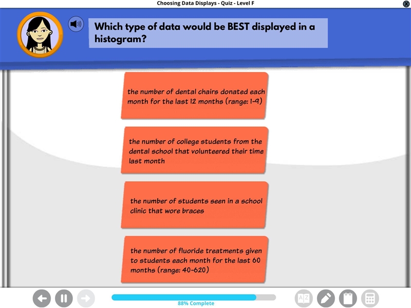 Which type of data would be best displayed in a histogram?-example-1