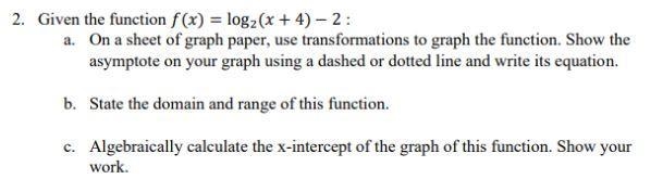 Given the function () = log2( + 4) − 2 :a. On a sheet of graph paper, use transformations-example-1