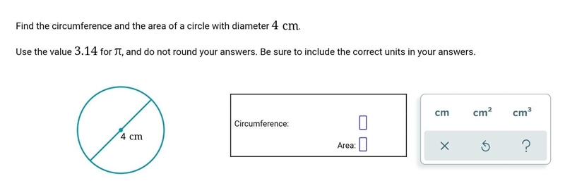 Find the circumference and area of a circle with diameter 4 cm. HELP ASAP PLS​-example-1