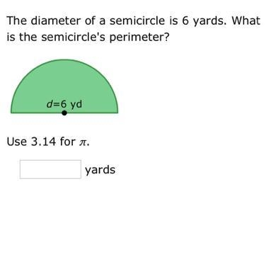 A The diameter of a semicircle is 6 yards. What is the semicircle's perimeter? d=6 yd-example-1