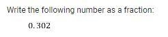 Write 0.302 repeating as a fraction. show your work.-example-1