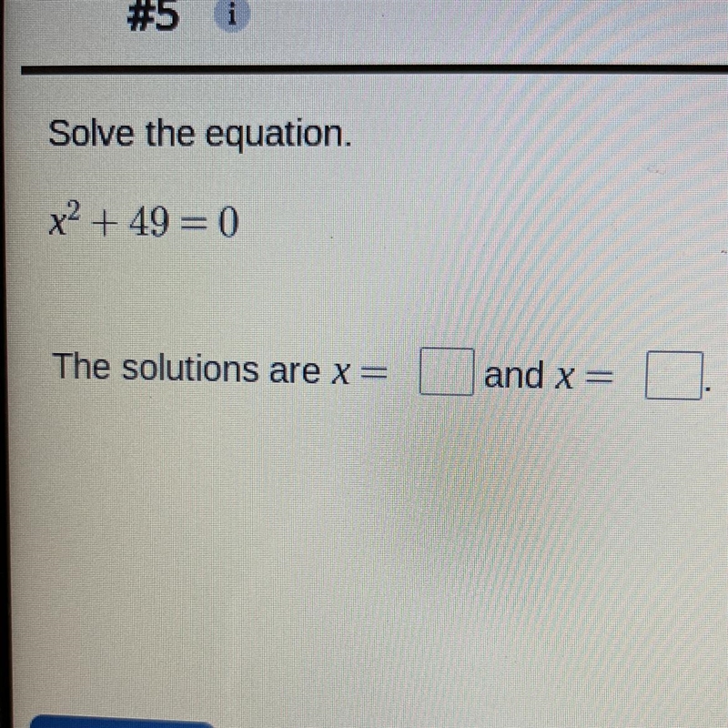 Solve the equation. x² + 49 = 0 The solutions are x = and x =-example-1