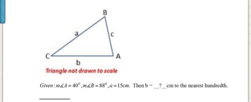 Triangle not drawn to scale Given: m&A=40°,m&B=88°,a=15cm. Then b = _?__cm-example-1