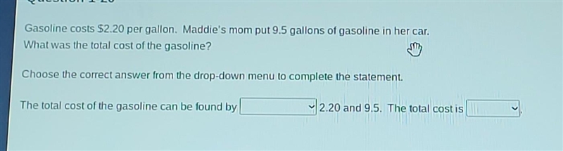 Gasoline costs $2.20 per gallon. Maddie's mom put 9.5 gallons of gasoline in her car-example-1