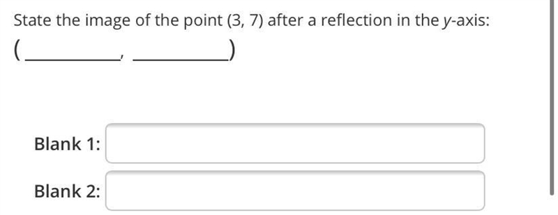 State the image of the point (3,7) after a reflection in the y-axis:(Blank 1:Blank-example-1