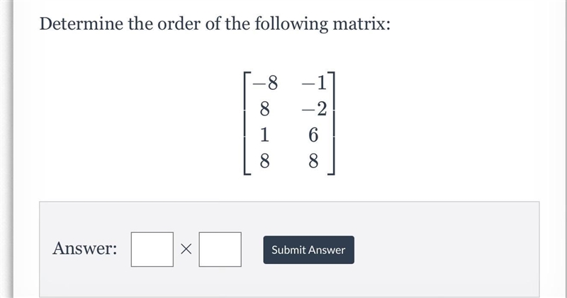 Determine the order of the following matrix -8 -1 8 -2 1 6 8 8-example-1