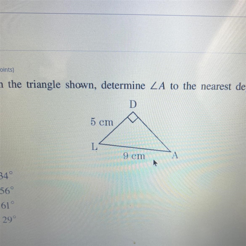 In the triangle shown determine angle a to the nearest degree A 34 B 56 C 61 D 29-example-1